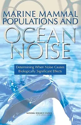 Meeressäugerpopulationen und Meereslärm: Bestimmung, wann Lärm biologisch bedeutsame Auswirkungen verursacht - Marine Mammal Populations and Ocean Noise: Determining When Noise Causes Biologically Significant Effects