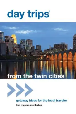 Tagesausflüge aus den Twin Cities: Ausflugsideen für den einheimischen Reisenden, erste Ausgabe - Day Trips(R) from the Twin Cities: Getaway Ideas For The Local Traveler, First Edition