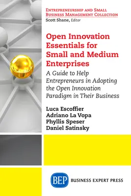Open Innovation Essentials for Small and Medium Enterprises: Ein Leitfaden zur Unterstützung von Unternehmern bei der Einführung des Paradigmas der offenen Innovation in ihrem Unternehmen - Open Innovation Essentials for Small and Medium Enterprises: A Guide to Help Entrepreneurs in Adopting the Open Innovation Paradigm in Their Business