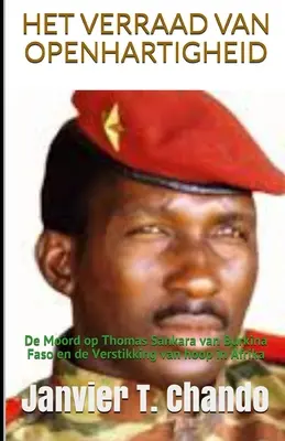 Het Verraad Van Openhartigheid: Die Ermordung von Thomas Sankara von Burkina Faso und das Erlöschen der Hoffnung in Afrika - Het Verraad Van Openhartigheid: De moord op Thomas Sankara van Burkina Faso en de verstikking van hoop in Afrika