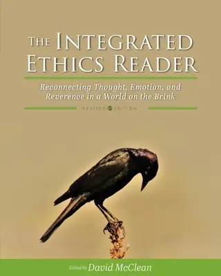 Der integrierte Ethik-Leser: Eine neue Verbindung zwischen Denken, Fühlen und Ehrfurcht in einer Welt am Abgrund - The Integrated Ethics Reader: Reconnecting Thought, Emotion, and Reverence in a World on the Brink