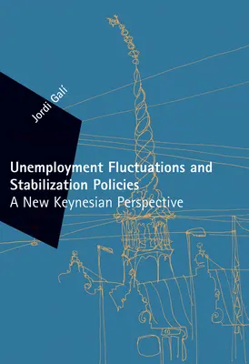 Schwankungen der Arbeitslosigkeit und Stabilisierungspolitik - eine neukeynesianische Perspektive (Gali Jordi (Universitat Pompeu Fabra)) - Unemployment Fluctuations and Stabilization Policies - A New Keynesian Perspective (Gali Jordi (Universitat Pompeu Fabra))