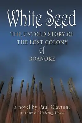 White Seed: Die unerzählte Geschichte der verlorenen Kolonie von Roanoke - White Seed: The Untold Story of the Lost Colony of Roanoke