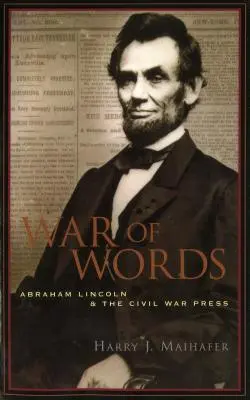 Krieg der Worte: Abraham Lincoln und die Bürgerkriegspresse - War of Words: Abraham Lincoln and the Civil War Press