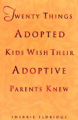 Zwanzig Dinge, die Adoptivkinder wünschen, dass ihre Adoptiveltern sie wüssten - Twenty Things Adopted Kids Wish Their Adoptive Parents Knew
