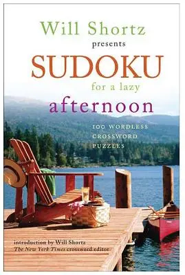 Will Shortz präsentiert Sudoku für einen faulen Nachmittag: 100 wortlose Kreuzworträtsel - Will Shortz Presents Sudoku for a Lazy Afternoon: 100 Wordless Crossword Puzzles