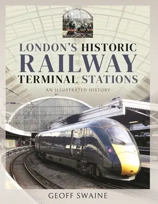 Londons historische Endbahnhöfe: Eine illustrierte Geschichte - London's Historic Railway Terminal Stations: An Illustrated History