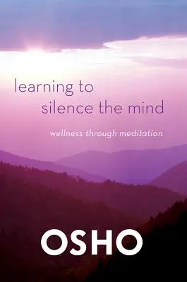 Lernen, den Geist zum Schweigen zu bringen: Wohlbefinden durch Meditation - Learning to Silence the Mind: Wellness Through Meditation