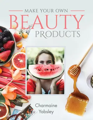 Stellen Sie Ihre eigenen Schönheitsprodukte her - Make Your Own Beauty Products