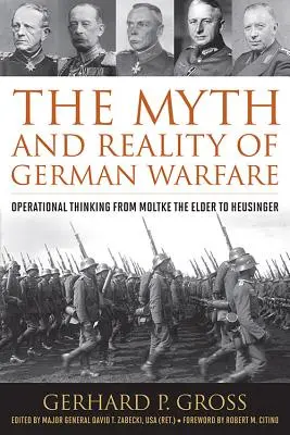 Mythos und Wirklichkeit der deutschen Kriegsführung: Operatives Denken von Moltke dem Älteren bis Heusinger - The Myth and Reality of German Warfare: Operational Thinking from Moltke the Elder to Heusinger