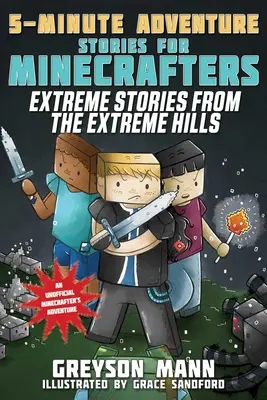 Extreme Geschichten aus den Extreme Hills: 5-Minuten-Abenteuergeschichten für Minecrafter - Extreme Stories from the Extreme Hills: 5-Minute Adventure Stories for Minecrafters