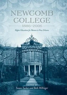 Newcomb College, 1886-2006: Höhere Bildung für Frauen in New Orleans - Newcomb College, 1886-2006: Higher Education for Women in New Orleans