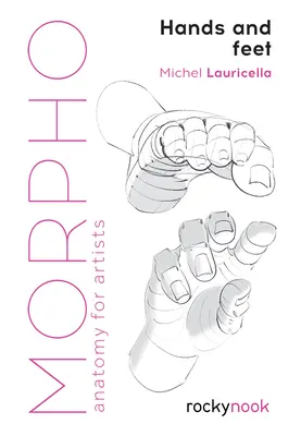 Morpho: Hände und Füße: Anatomie für Künstler - Morpho: Hands and Feet: Anatomy for Artists