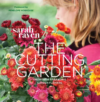 Der Schnittgarten: Züchten und Arrangieren von Gartenblumen - The Cutting Garden: Growing and Arranging Garden Flowers