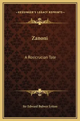 Zanoni: Eine rosenkreuzerische Erzählung - Zanoni: A Rosicrucian Tale