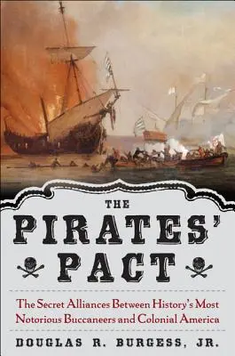 Der Pakt der Piraten: Die geheimen Allianzen zwischen den berüchtigtsten Seeräubern der Geschichte und dem kolonialen Amerika - The Pirates' Pact: The Secret Alliances Between History's Most Notorious Buccaneers and Colonial America