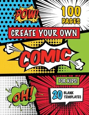 Erstelle deinen eigenen Comic für Kinder (4-8 Jahre, 8-12 Jahre): (100 Seiten) Zeichne deine eigenen Comics mit einer Vielzahl von 20 Blanko-Vorlagen! - Create Your Own Comic for Kids (Ages 4-8, 8-12): (100 Pages) Draw Your Own Comics with a Variety of 20 Blank Templates!