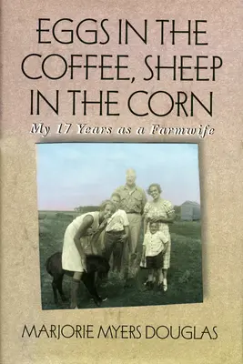 Eier im Kaffee, Schafe im Mais: Meine 17 Jahre als Farmfrau - Eggs in the Coffee, Sheep in the Corn: My 17 Years as a Farmwife