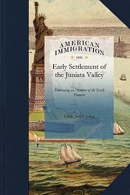 Geschichte der frühen Besiedlung des J: Mit einem Bericht über die frühen Pioniere und die Prüfungen und Entbehrungen, die mit der Besiedlung des J verbunden waren - History of the Early Settlement of the J: Embracing an Account of the Early Pioneers, and the Trials and Privations Incident to the Settlement of the