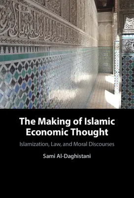 Die Entstehung des islamischen Wirtschaftsdenkens: Islamisierung, Recht und moralische Diskurse - The Making of Islamic Economic Thought: Islamization, Law, and Moral Discourses