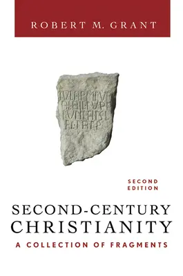 Das Christentum des zweiten Jahrhunderts, überarbeitet und erweitert: Eine Sammlung von Fragmenten - Second-Century Christianity, Revised and Expanded: A Collection of Fragments