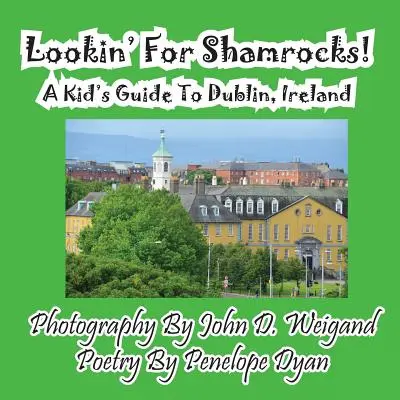 Auf der Suche nach Kleeblättern, ein Kinderreiseführer für Dublin, Irland - Lookin' for Shamrocks! a Kid's Guide to Dublin, Ireland