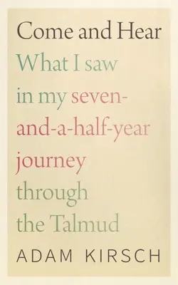 Komm und höre: Was ich auf meiner siebeneinhalbjährigen Reise durch den Talmud gesehen habe - Come and Hear: What I Saw in My Seven-And-A-Half-Year Journey Through the Talmud