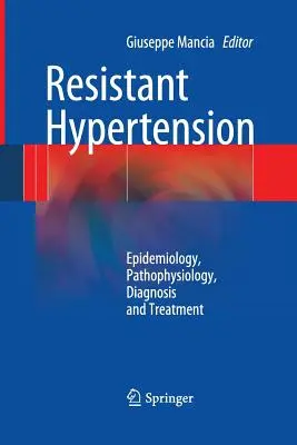 Resistente Hypertonie: Epidemiologie, Pathophysiologie, Diagnostik und Behandlung - Resistant Hypertension: Epidemiology, Pathophysiology, Diagnosis and Treatment