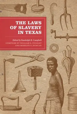 Die Gesetze der Sklaverei in Texas: Historische Dokumente und Aufsätze - The Laws of Slavery in Texas: Historical Documents and Essays