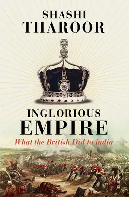 Das unerbittliche Imperium: Was die Briten Indien antaten - Inglorious Empire: What the British Did to India