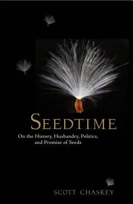 Zeit der Saat: Zur Geschichte, Pflege, Politik und Verheißung des Saatguts - Seedtime: On the History, Husbandry, Politics and Promise of Seeds