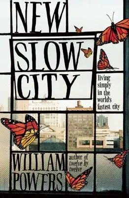 Die neue langsame Stadt: Einfach leben in der schnellsten Stadt der Welt - New Slow City: Living Simply in the World's Fastest City