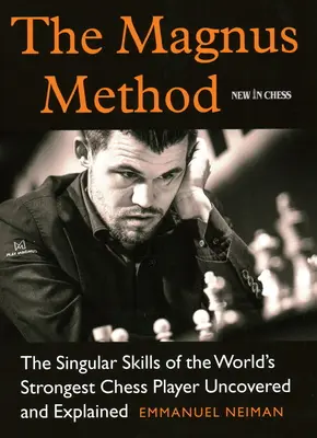 Die Magnus-Methode: Die einzigartigen Fähigkeiten des stärksten Schachspielers der Welt aufgedeckt und erklärt - The Magnus Method: The Singular Skills of the World's Strongest Chess Player Uncovered and Explained