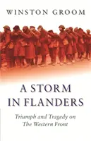 Sturm in Flandern - Triumph und Tragödie an der Westfront - Storm in Flanders - Triumph and Tragedy on the Western Front