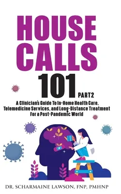 Hausbesuche 101: Der komplette Leitfaden für Kliniker zur häuslichen Gesundheitsfürsorge, telemedizinischen Diensten und Fernbehandlung für Post-P - House Calls 101: The Complete Clinician's Guide To In-Home Health Care, Telemedicine Services, and Long-Distance Treatment For a Post-P