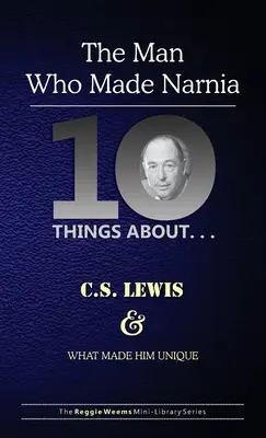 Zehn Dinge über. . . C.S. Lewis und was ihn einzigartig machte: (Der Mann, der Narnia schuf) - Ten Things About. . . C.S. Lewis and What Made Him Unique: (The Man Who Made Narnia)