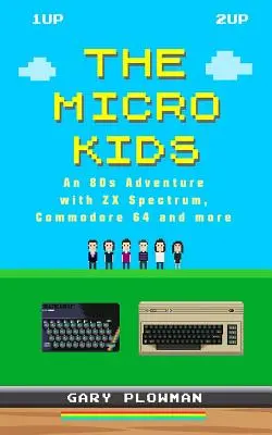 Die Micro Kids: Ein 80er-Jahre-Abenteuer mit ZX Spectrum, Commodore 64 und mehr - The Micro Kids: An 80s Adventure with ZX Spectrum, Commodore 64 and more