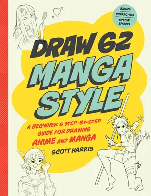 Zeichnen im Manga-Stil: Schritt-für-Schritt-Anleitung für Anfänger zum Zeichnen von Anime und Manga - 62 Lektionen: Grundlagen, Charaktere, Spezialeffekte - Draw Manga Style: A Beginner's Step-By-Step Guide for Drawing Anime and Manga - 62 Lessons: Basics, Characters, Special Effects