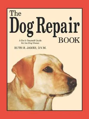 Das Hundereparaturbuch: Ein Do-It-Yourself-Leitfaden für den Hundehalter - The Dog Repair Book: A Do-It-Yourself Guide for the Dog Owner