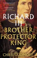 Richard III - Bruder, Beschützer, König - Richard III - Brother, Protector, King