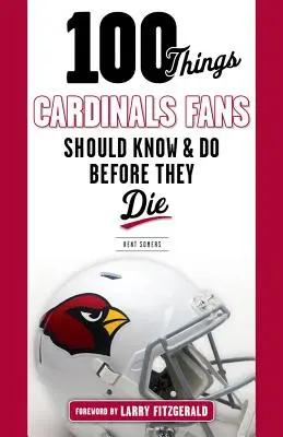 100 Dinge, die Cardinals-Fans wissen und tun sollten, bevor sie sterben - 100 Things Cardinals Fans Should Know and Do Before They Die