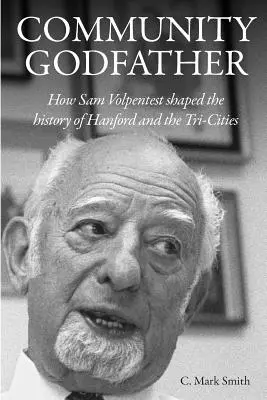 Pate der Gemeinde: Wie Sam Volpentest die Geschichte von Hanford und den Tri-Cities prägte - Community Godfather: How Sam Volpentest Shaped the History of Hanford and the Tri-Cities