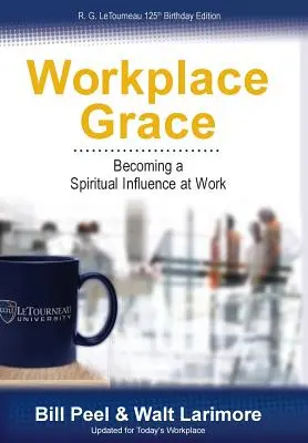 Gnade am Arbeitsplatz: Ein geistlicher Einfluss am Arbeitsplatz - Workplace Grace: Becoming a Spiritual Influence at Work