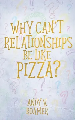 Warum können Beziehungen nicht wie Pizza sein? - Why Can't Relationships Be Like Pizza?