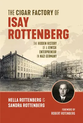 Die Zigarrenfabrik von Isay Rottenberg: Die verborgene Geschichte eines jüdischen Unternehmers in Nazideutschland - The Cigar Factory of Isay Rottenberg: The Hidden History of a Jewish Entrepreneur in Nazi Germany