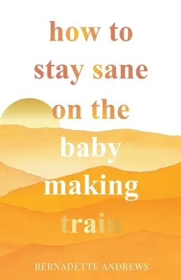 Wie man im Zug des Kindermachens bei Verstand bleibt - How to Stay Sane on the Baby Making Train