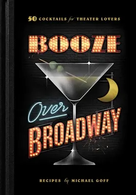 Booze Over Broadway: 50 Cocktails für Theaterliebhaber - Booze Over Broadway: 50 Cocktails for Theatre Lovers