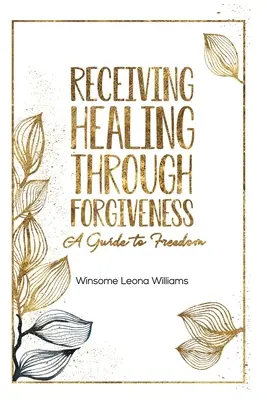 Heilung empfangen durch Vergebung: Ein Leitfaden zur Freiheit - Receiving Healing Through Forgiveness: A Guide to Freedom