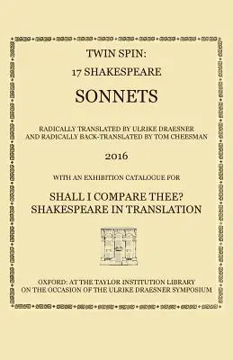 Twin Spin - 17 Shakespeare-Sonette, radikal neu übersetzt und zurückübersetzt von Ulrike Draesner und Tom Cheesman - Twin Spin - 17 Shakespeare Sonnets Radically Translated and Back-Translated by Ulrike Draesner and Tom Cheesman