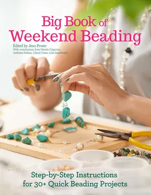 Big Book of Weekend Beading: Schritt-für-Schritt-Anleitungen für 30+ schnelle Perlenprojekte - Big Book of Weekend Beading: Step-By-Step Instructions for 30+ Quick Beading Projects